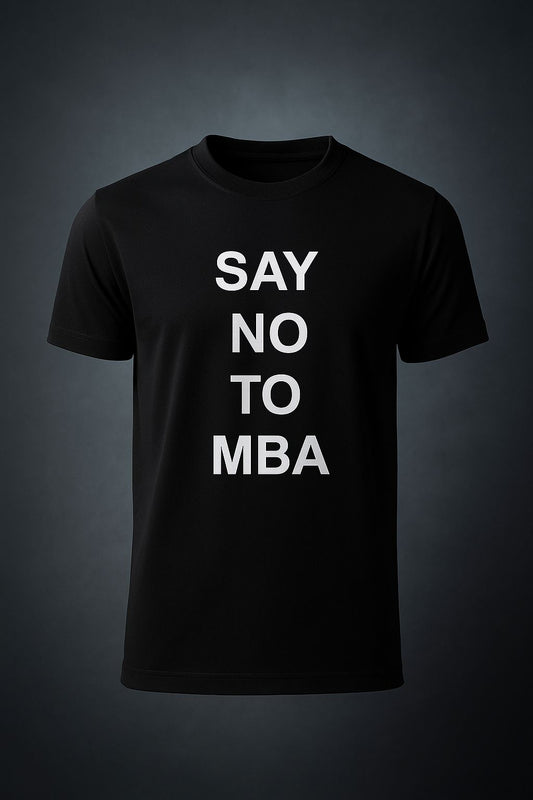 Say NO to MBA